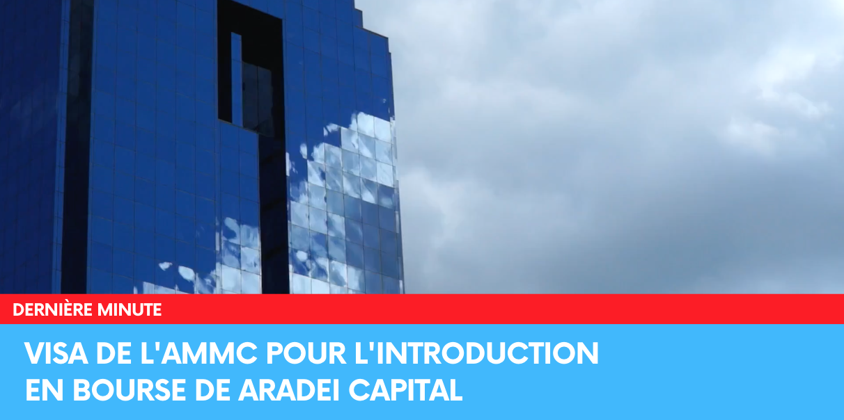 L'AMMC donne son feu vert pour l'introduction en Bourse de Aradei Capital